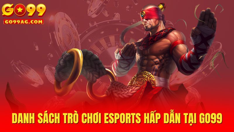 Danh sách trò chơi Esports hấp dẫn tại Go99